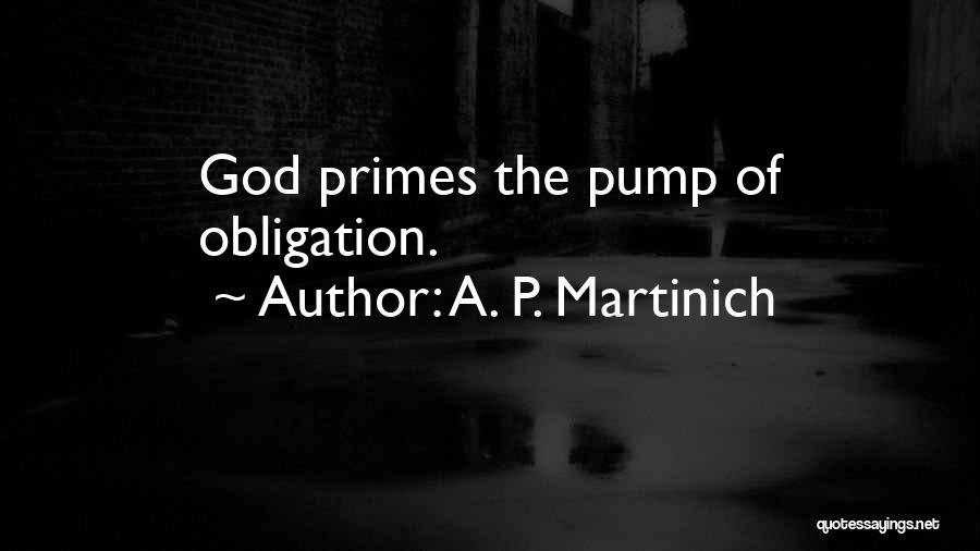 A. P. Martinich Quotes: God Primes The Pump Of Obligation.
