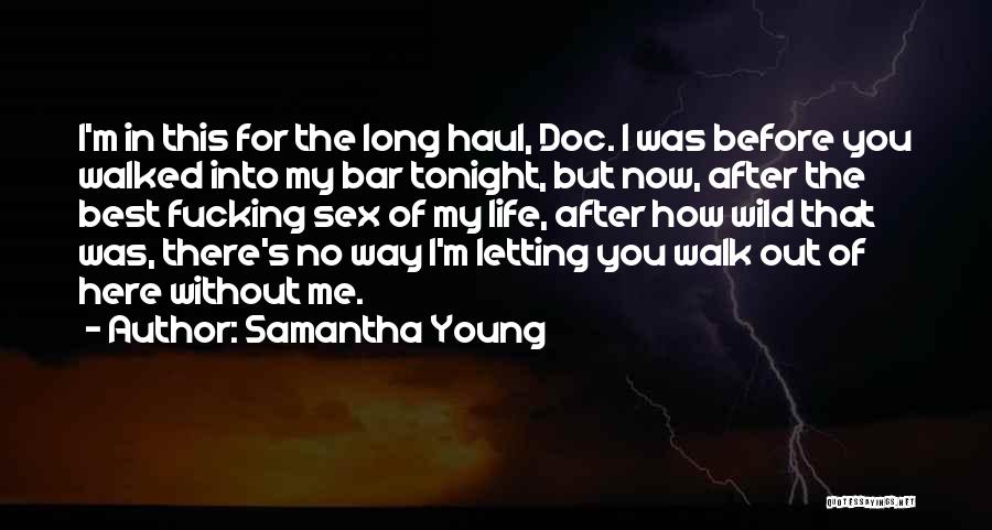 Samantha Young Quotes: I'm In This For The Long Haul, Doc. I Was Before You Walked Into My Bar Tonight, But Now, After