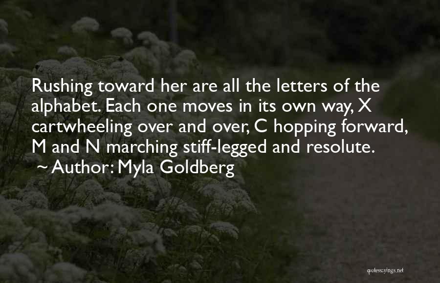 Myla Goldberg Quotes: Rushing Toward Her Are All The Letters Of The Alphabet. Each One Moves In Its Own Way, X Cartwheeling Over