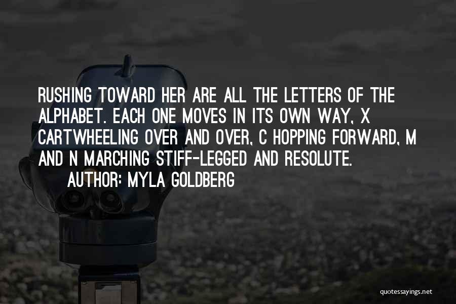 Myla Goldberg Quotes: Rushing Toward Her Are All The Letters Of The Alphabet. Each One Moves In Its Own Way, X Cartwheeling Over