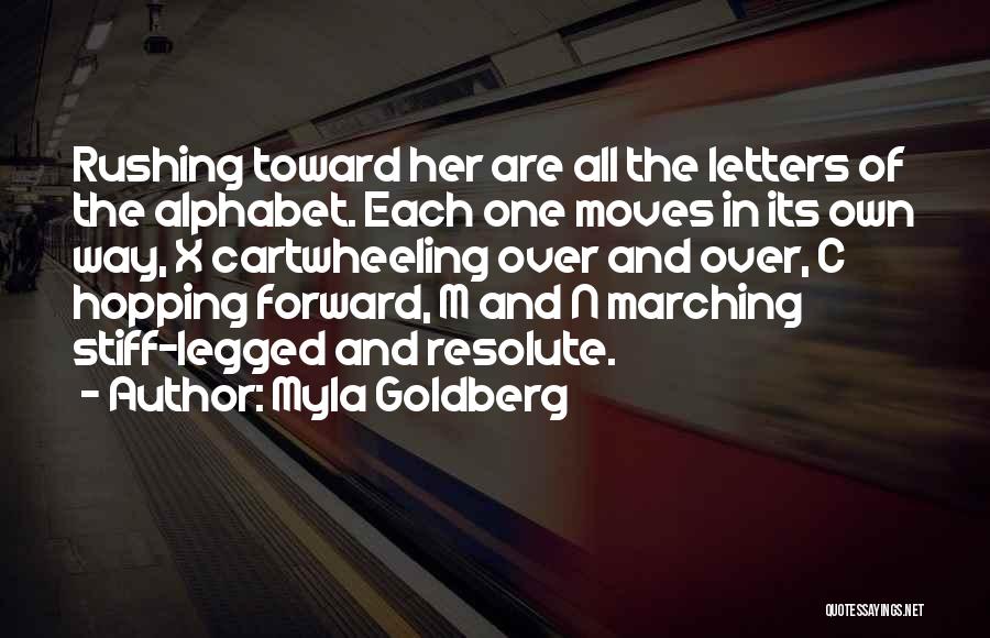 Myla Goldberg Quotes: Rushing Toward Her Are All The Letters Of The Alphabet. Each One Moves In Its Own Way, X Cartwheeling Over