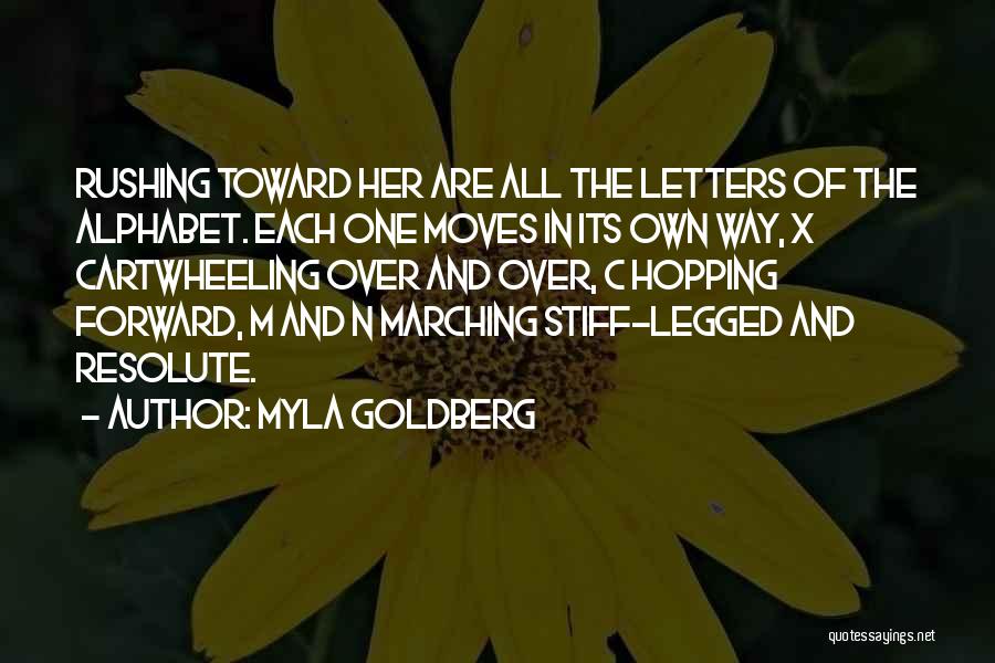 Myla Goldberg Quotes: Rushing Toward Her Are All The Letters Of The Alphabet. Each One Moves In Its Own Way, X Cartwheeling Over