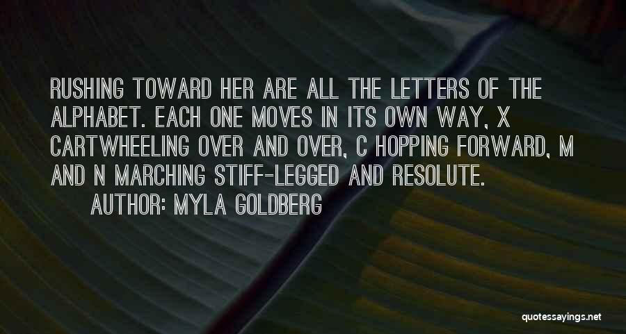 Myla Goldberg Quotes: Rushing Toward Her Are All The Letters Of The Alphabet. Each One Moves In Its Own Way, X Cartwheeling Over