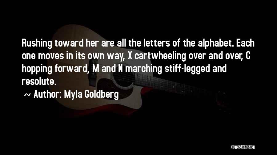 Myla Goldberg Quotes: Rushing Toward Her Are All The Letters Of The Alphabet. Each One Moves In Its Own Way, X Cartwheeling Over