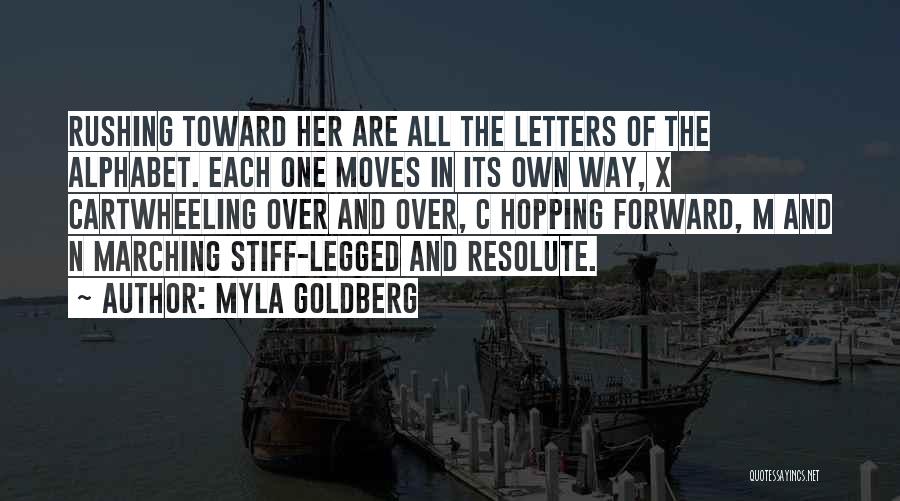 Myla Goldberg Quotes: Rushing Toward Her Are All The Letters Of The Alphabet. Each One Moves In Its Own Way, X Cartwheeling Over