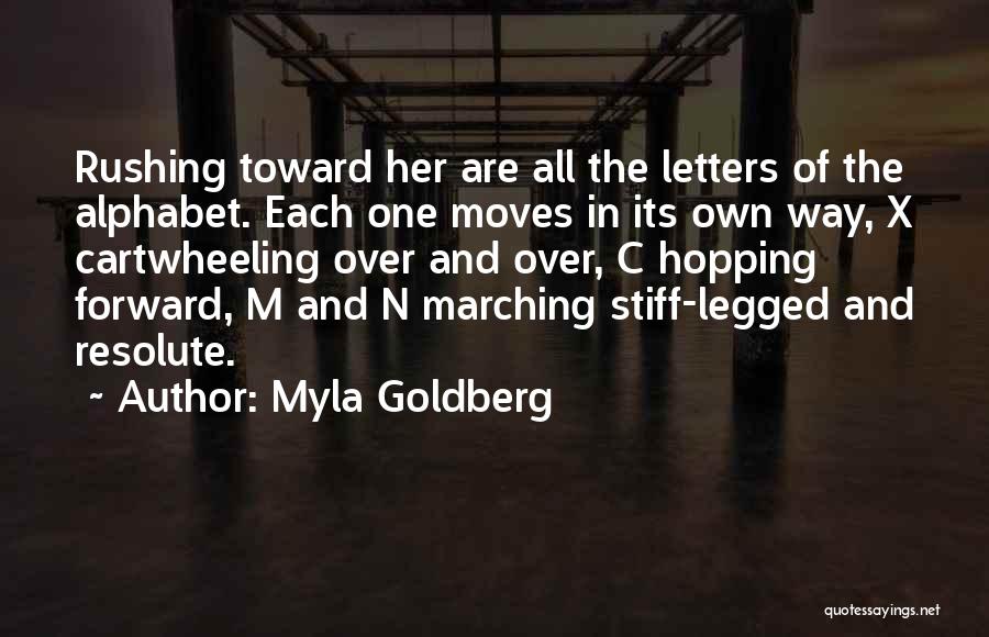 Myla Goldberg Quotes: Rushing Toward Her Are All The Letters Of The Alphabet. Each One Moves In Its Own Way, X Cartwheeling Over