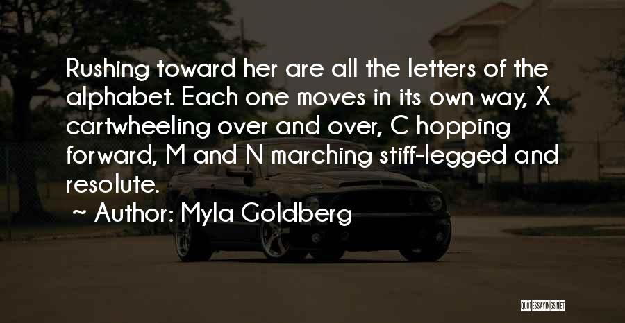 Myla Goldberg Quotes: Rushing Toward Her Are All The Letters Of The Alphabet. Each One Moves In Its Own Way, X Cartwheeling Over