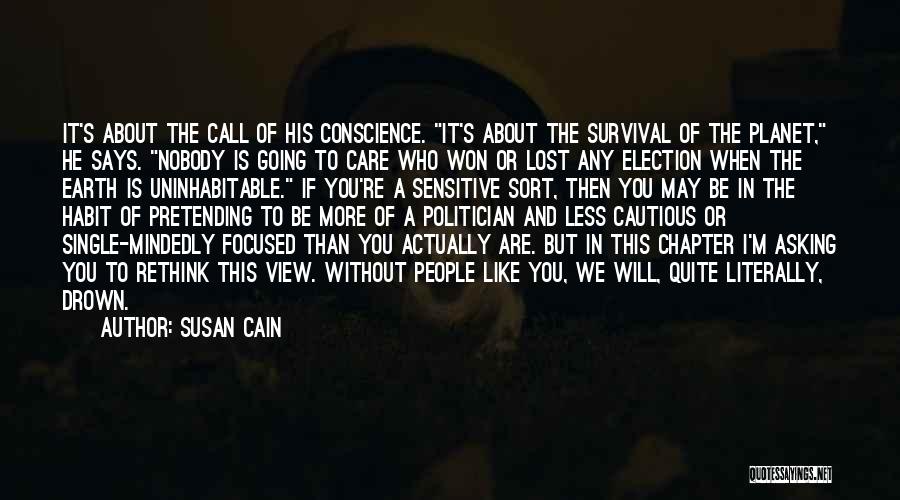 Susan Cain Quotes: It's About The Call Of His Conscience. It's About The Survival Of The Planet, He Says. Nobody Is Going To