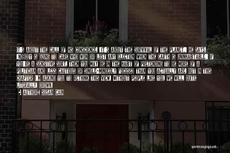 Susan Cain Quotes: It's About The Call Of His Conscience. It's About The Survival Of The Planet, He Says. Nobody Is Going To
