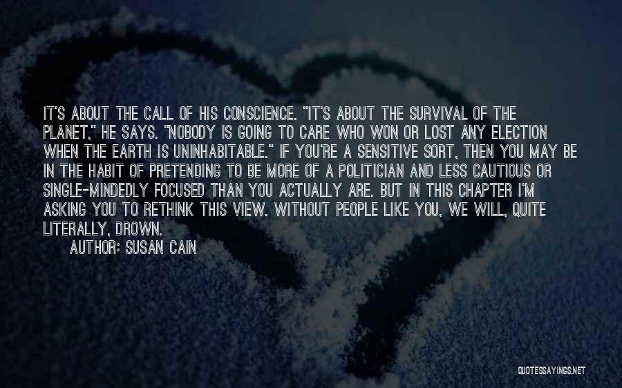 Susan Cain Quotes: It's About The Call Of His Conscience. It's About The Survival Of The Planet, He Says. Nobody Is Going To