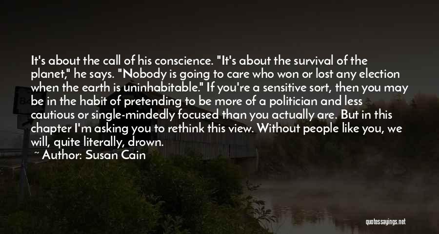 Susan Cain Quotes: It's About The Call Of His Conscience. It's About The Survival Of The Planet, He Says. Nobody Is Going To