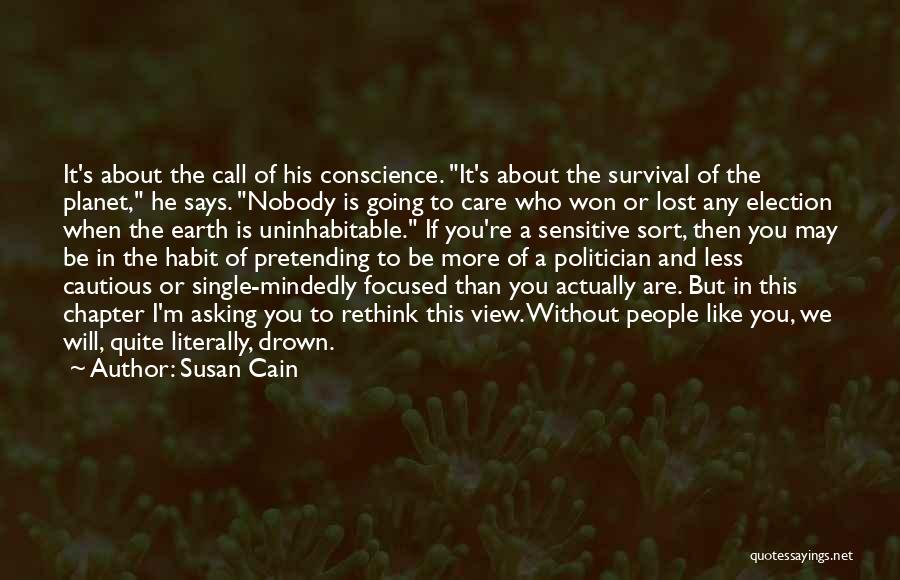 Susan Cain Quotes: It's About The Call Of His Conscience. It's About The Survival Of The Planet, He Says. Nobody Is Going To
