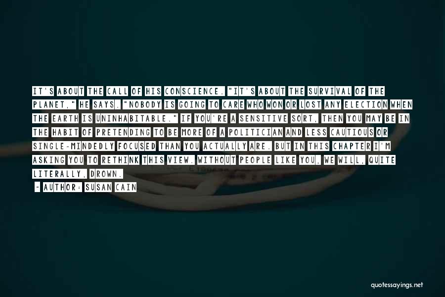 Susan Cain Quotes: It's About The Call Of His Conscience. It's About The Survival Of The Planet, He Says. Nobody Is Going To