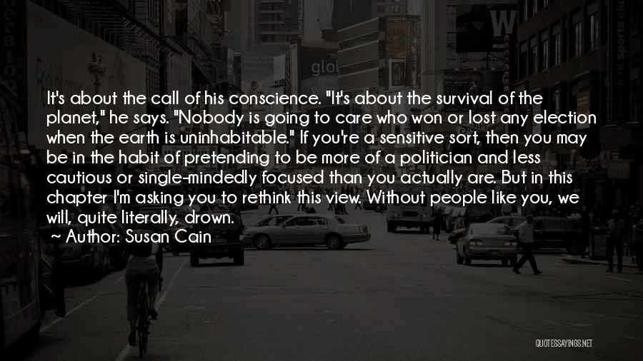 Susan Cain Quotes: It's About The Call Of His Conscience. It's About The Survival Of The Planet, He Says. Nobody Is Going To