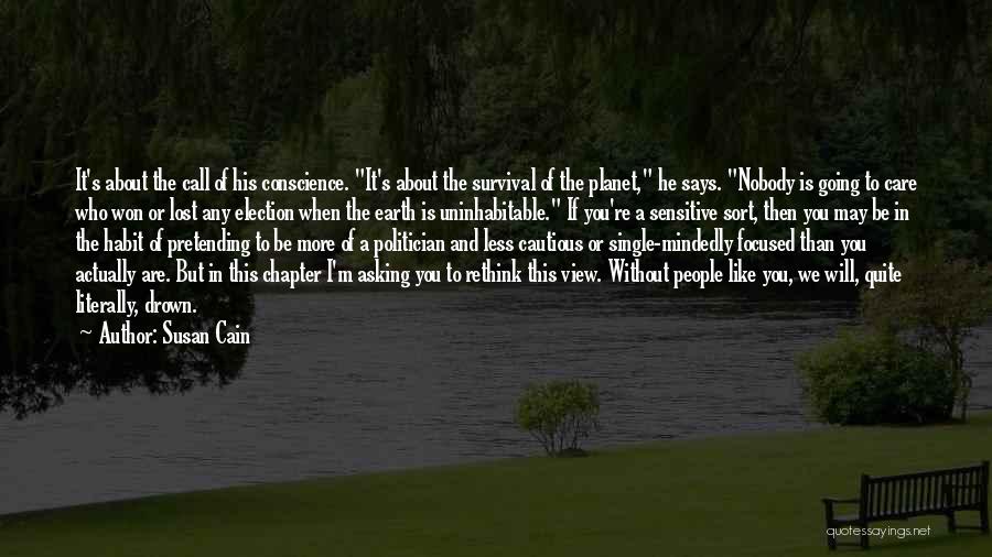 Susan Cain Quotes: It's About The Call Of His Conscience. It's About The Survival Of The Planet, He Says. Nobody Is Going To