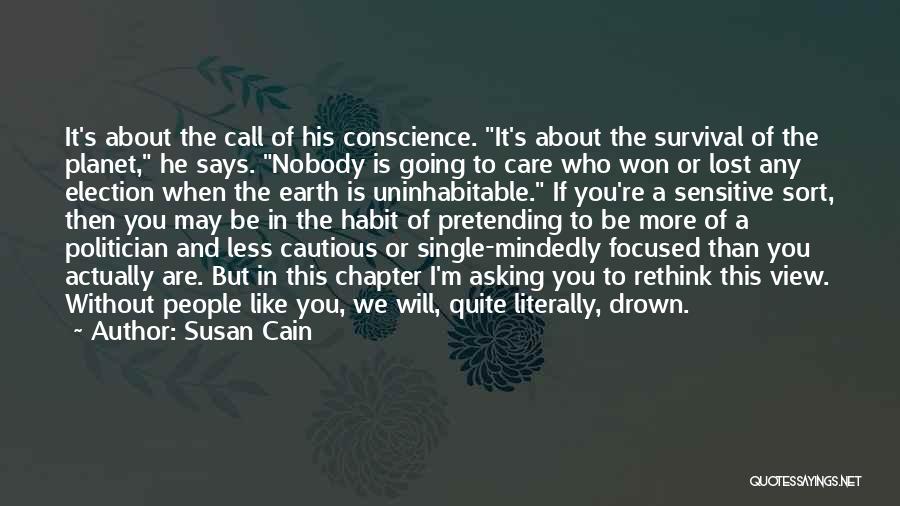 Susan Cain Quotes: It's About The Call Of His Conscience. It's About The Survival Of The Planet, He Says. Nobody Is Going To