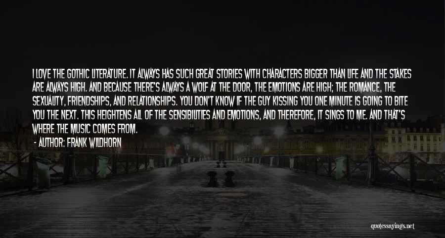 Frank Wildhorn Quotes: I Love The Gothic Literature. It Always Has Such Great Stories With Characters Bigger Than Life And The Stakes Are