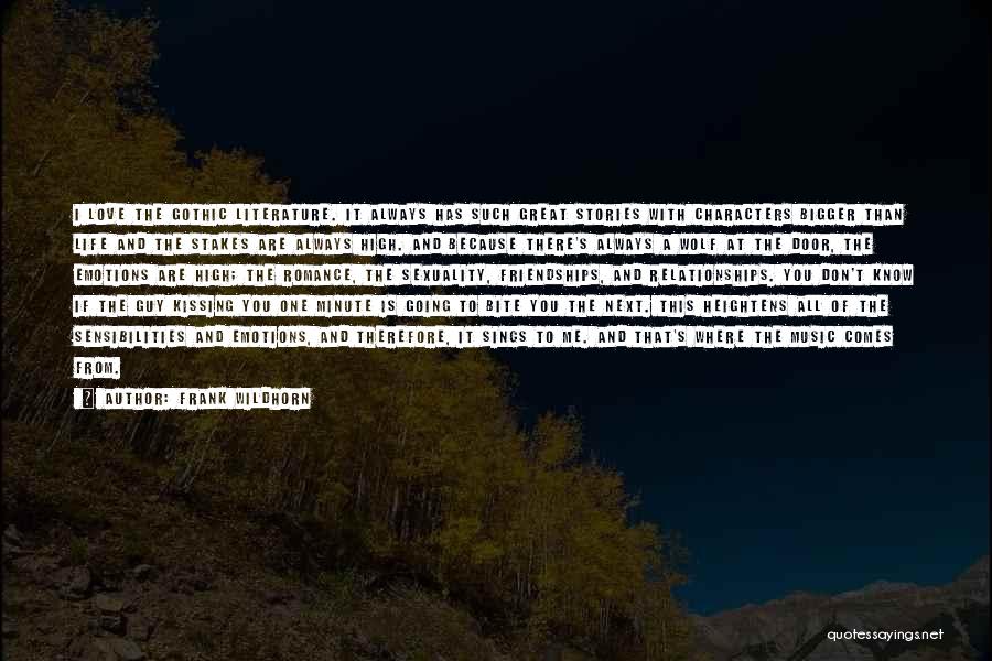 Frank Wildhorn Quotes: I Love The Gothic Literature. It Always Has Such Great Stories With Characters Bigger Than Life And The Stakes Are