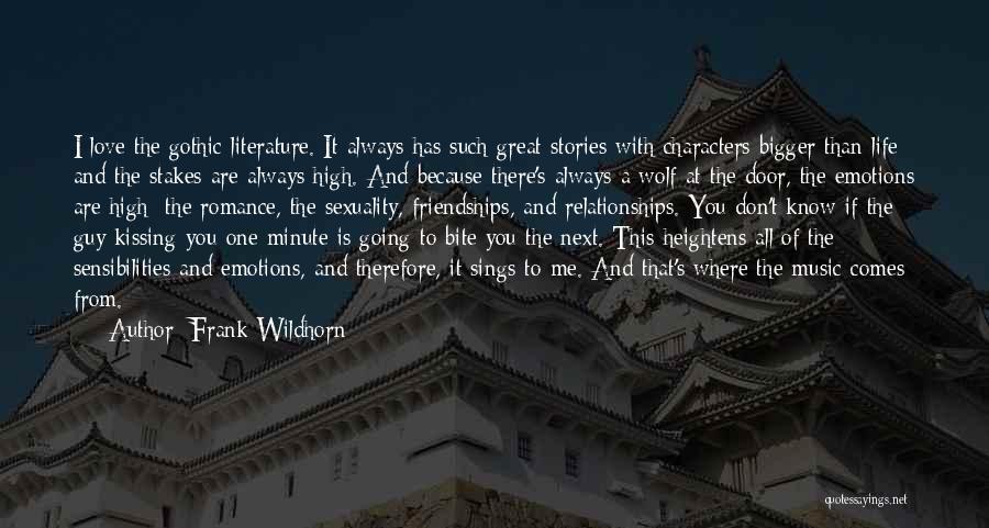 Frank Wildhorn Quotes: I Love The Gothic Literature. It Always Has Such Great Stories With Characters Bigger Than Life And The Stakes Are