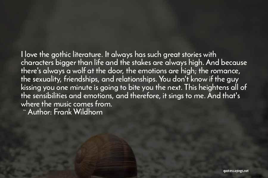 Frank Wildhorn Quotes: I Love The Gothic Literature. It Always Has Such Great Stories With Characters Bigger Than Life And The Stakes Are