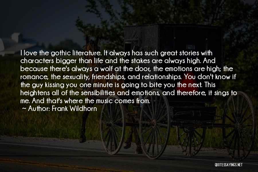 Frank Wildhorn Quotes: I Love The Gothic Literature. It Always Has Such Great Stories With Characters Bigger Than Life And The Stakes Are