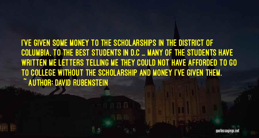 David Rubenstein Quotes: I've Given Some Money To The Scholarships In The District Of Columbia, To The Best Students In D.c ... Many