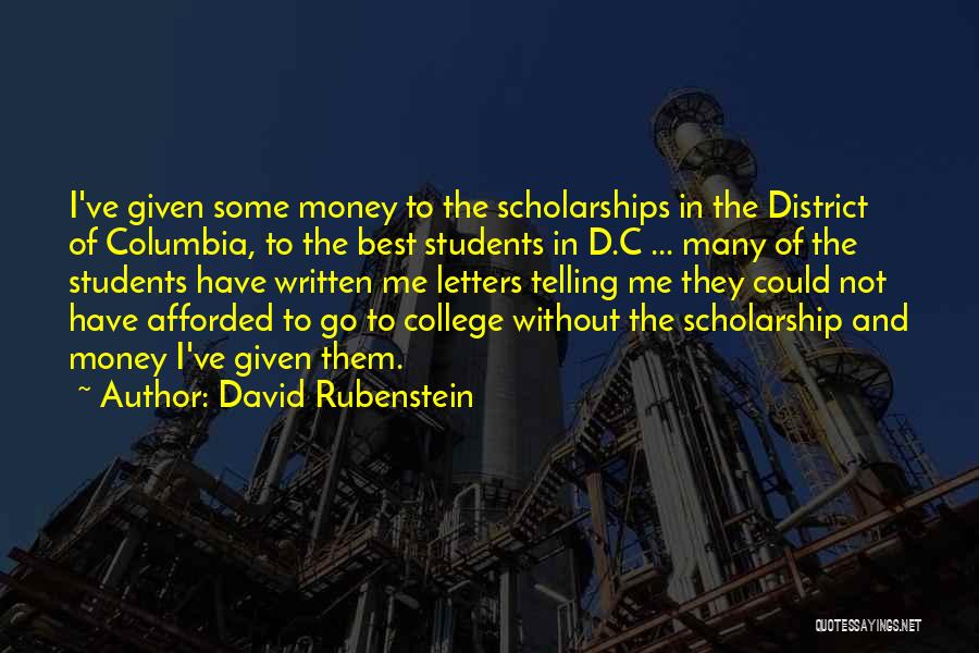 David Rubenstein Quotes: I've Given Some Money To The Scholarships In The District Of Columbia, To The Best Students In D.c ... Many
