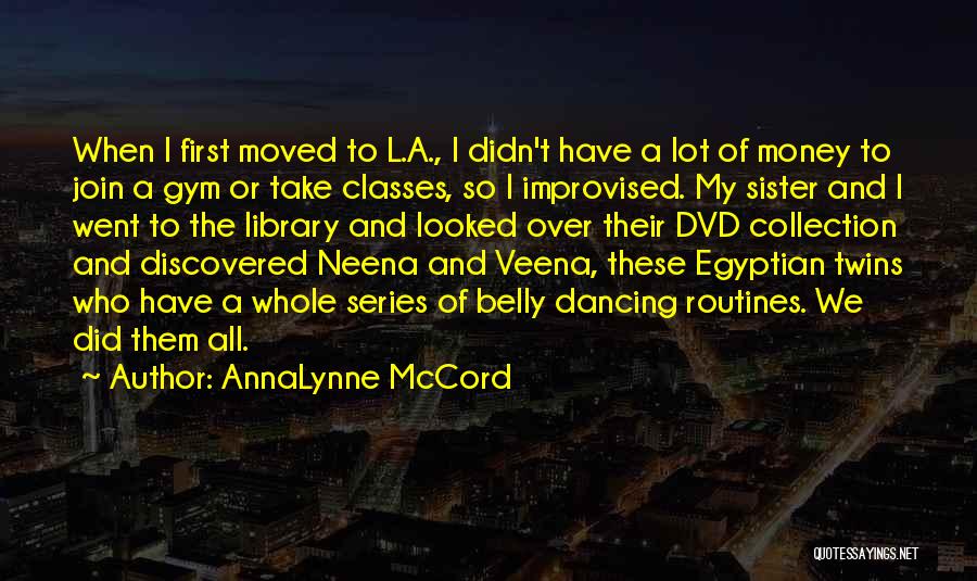 AnnaLynne McCord Quotes: When I First Moved To L.a., I Didn't Have A Lot Of Money To Join A Gym Or Take Classes,