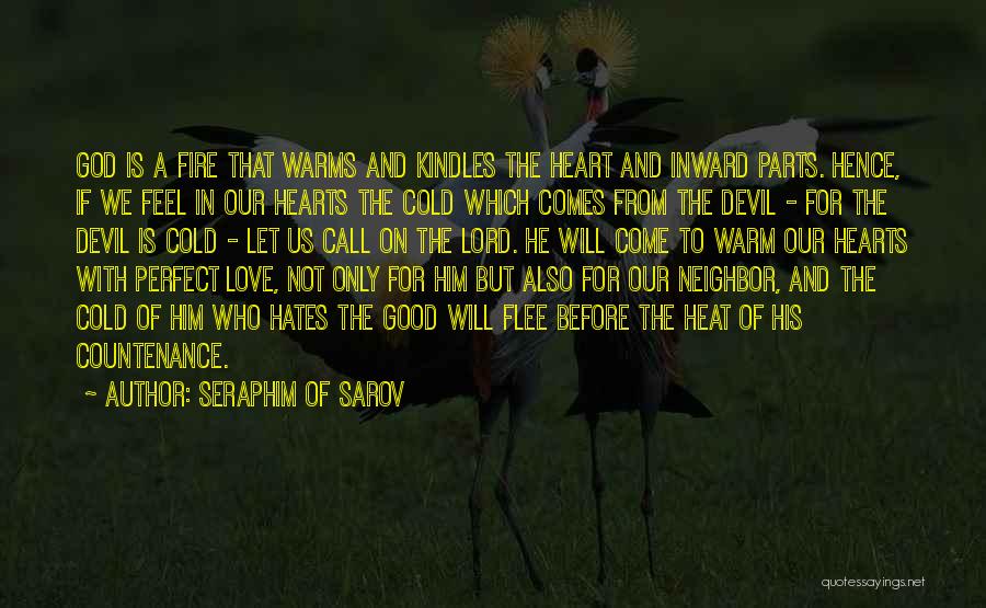 Seraphim Of Sarov Quotes: God Is A Fire That Warms And Kindles The Heart And Inward Parts. Hence, If We Feel In Our Hearts