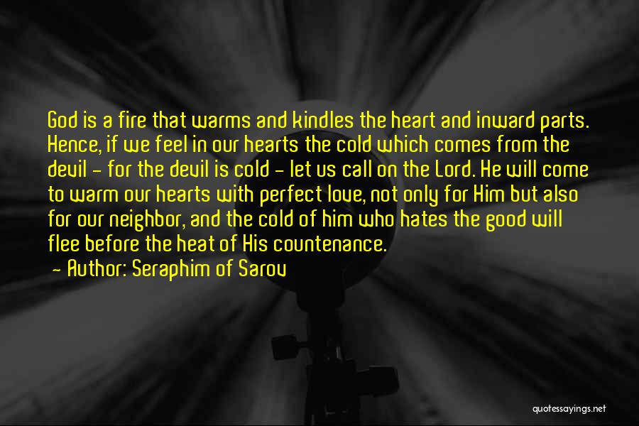 Seraphim Of Sarov Quotes: God Is A Fire That Warms And Kindles The Heart And Inward Parts. Hence, If We Feel In Our Hearts