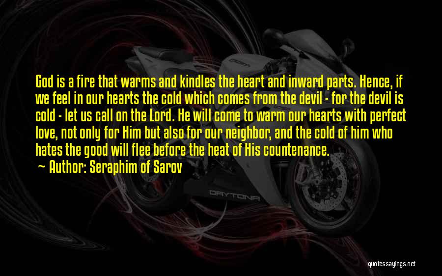 Seraphim Of Sarov Quotes: God Is A Fire That Warms And Kindles The Heart And Inward Parts. Hence, If We Feel In Our Hearts