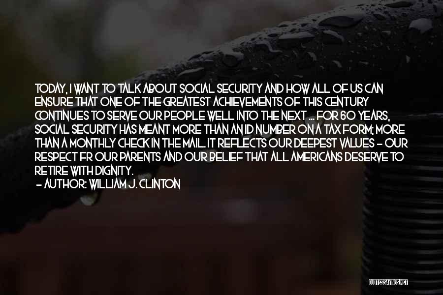 William J. Clinton Quotes: Today, I Want To Talk About Social Security And How All Of Us Can Ensure That One Of The Greatest