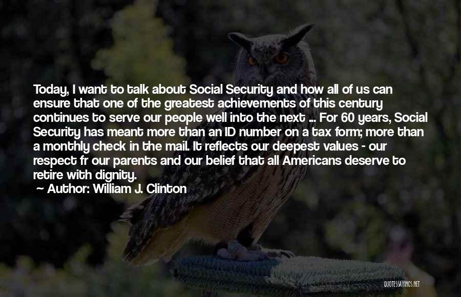 William J. Clinton Quotes: Today, I Want To Talk About Social Security And How All Of Us Can Ensure That One Of The Greatest