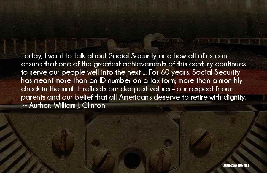 William J. Clinton Quotes: Today, I Want To Talk About Social Security And How All Of Us Can Ensure That One Of The Greatest