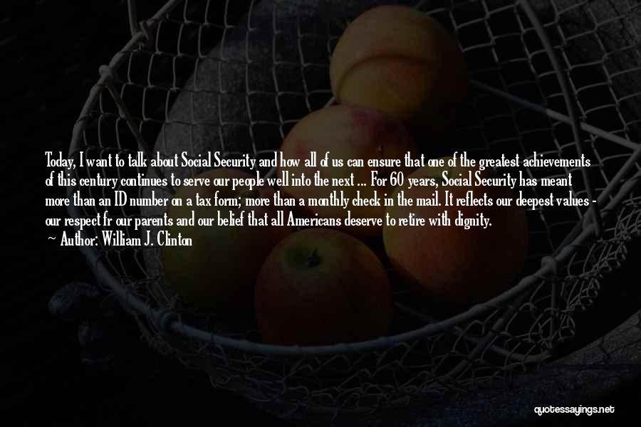 William J. Clinton Quotes: Today, I Want To Talk About Social Security And How All Of Us Can Ensure That One Of The Greatest