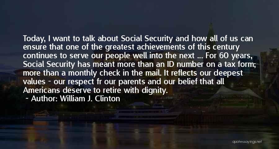 William J. Clinton Quotes: Today, I Want To Talk About Social Security And How All Of Us Can Ensure That One Of The Greatest