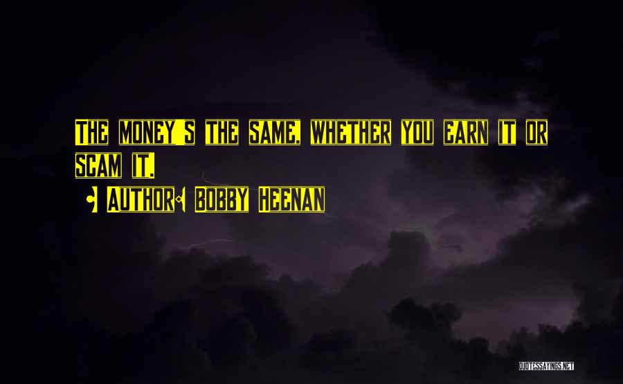 Bobby Heenan Quotes: The Money's The Same, Whether You Earn It Or Scam It.