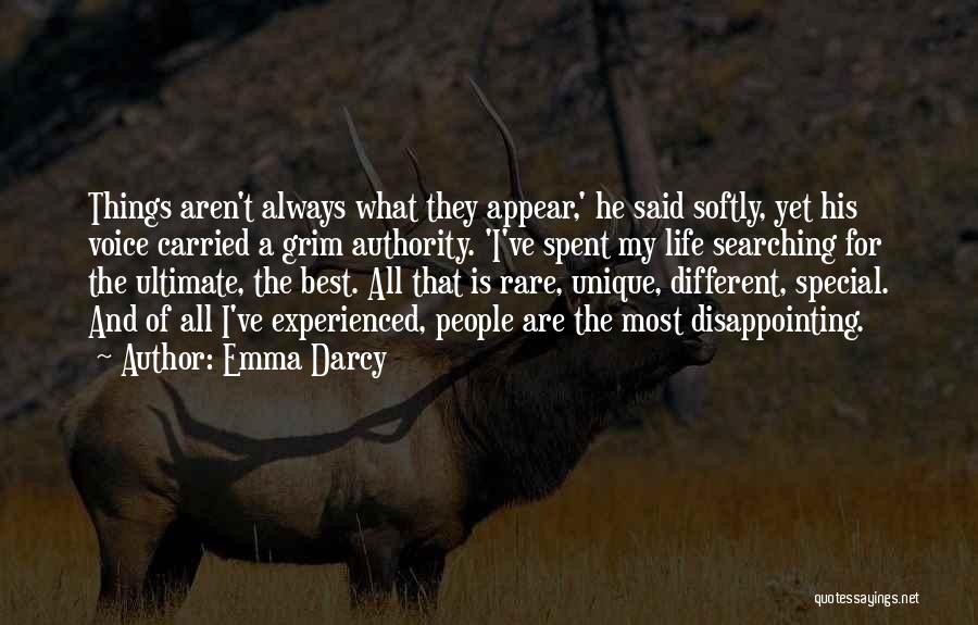 Emma Darcy Quotes: Things Aren't Always What They Appear,' He Said Softly, Yet His Voice Carried A Grim Authority. 'i've Spent My Life