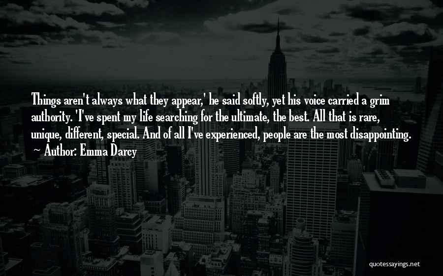 Emma Darcy Quotes: Things Aren't Always What They Appear,' He Said Softly, Yet His Voice Carried A Grim Authority. 'i've Spent My Life