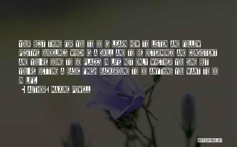 Maxine Powell Quotes: Your Best Thing For You To Do Is Learn How To Listen And Follow Positive Guidelines Which Is A Skill