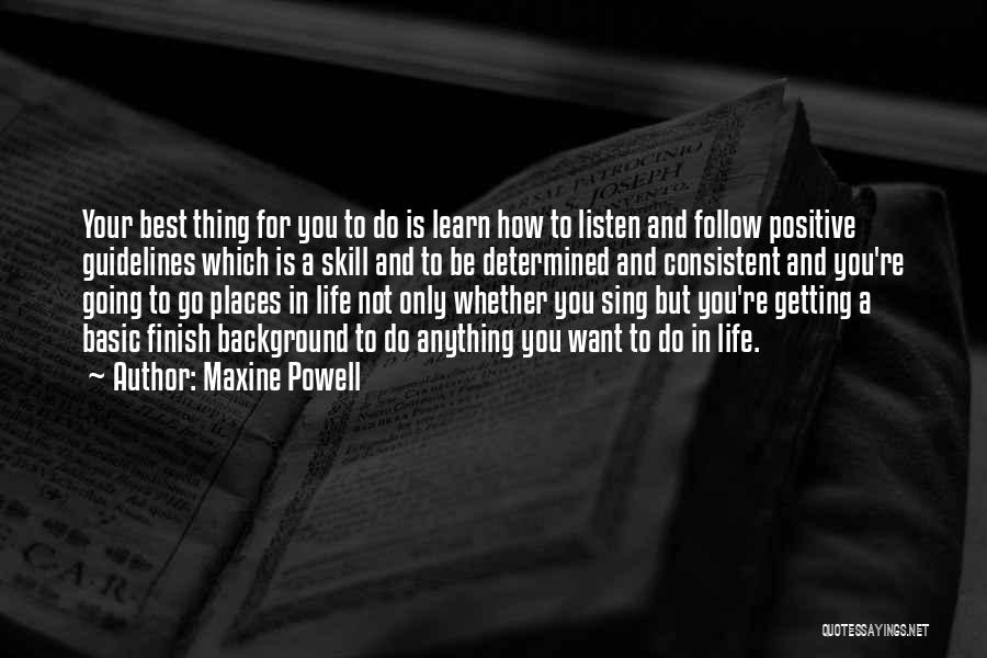 Maxine Powell Quotes: Your Best Thing For You To Do Is Learn How To Listen And Follow Positive Guidelines Which Is A Skill