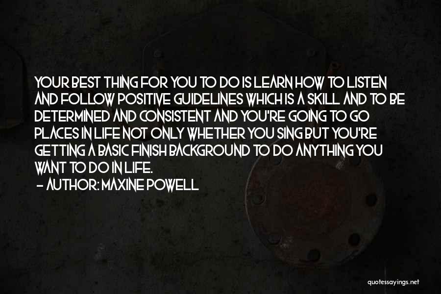 Maxine Powell Quotes: Your Best Thing For You To Do Is Learn How To Listen And Follow Positive Guidelines Which Is A Skill