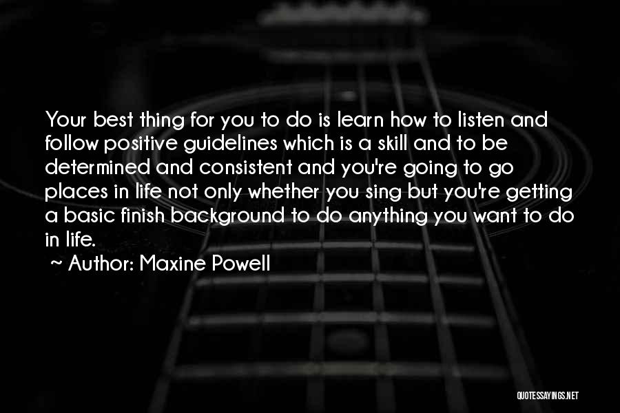 Maxine Powell Quotes: Your Best Thing For You To Do Is Learn How To Listen And Follow Positive Guidelines Which Is A Skill