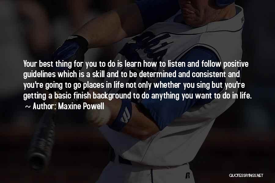 Maxine Powell Quotes: Your Best Thing For You To Do Is Learn How To Listen And Follow Positive Guidelines Which Is A Skill