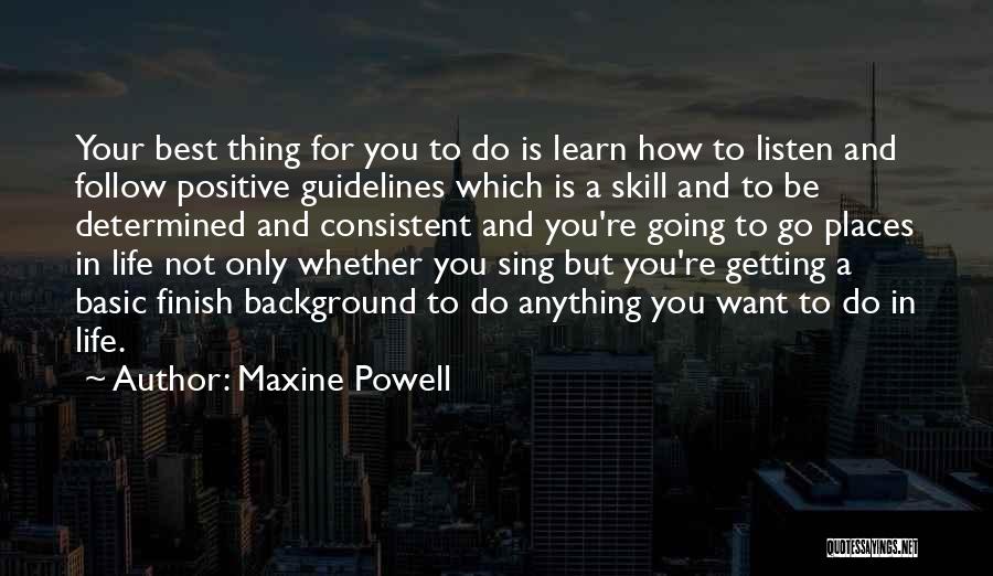 Maxine Powell Quotes: Your Best Thing For You To Do Is Learn How To Listen And Follow Positive Guidelines Which Is A Skill