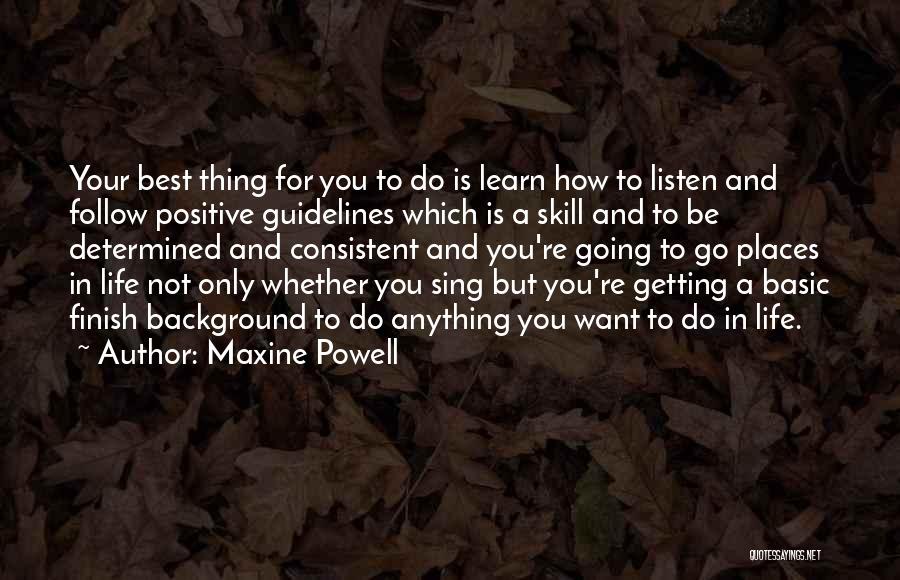 Maxine Powell Quotes: Your Best Thing For You To Do Is Learn How To Listen And Follow Positive Guidelines Which Is A Skill