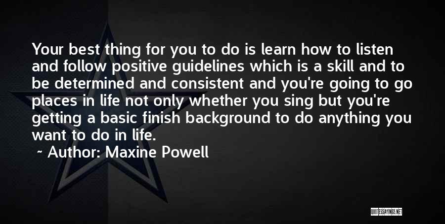 Maxine Powell Quotes: Your Best Thing For You To Do Is Learn How To Listen And Follow Positive Guidelines Which Is A Skill