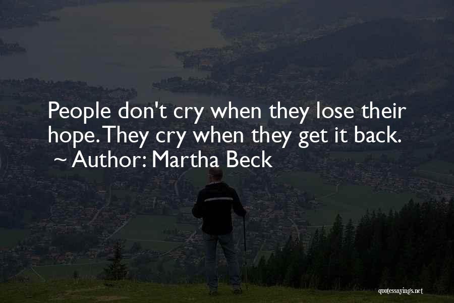 Martha Beck Quotes: People Don't Cry When They Lose Their Hope. They Cry When They Get It Back.