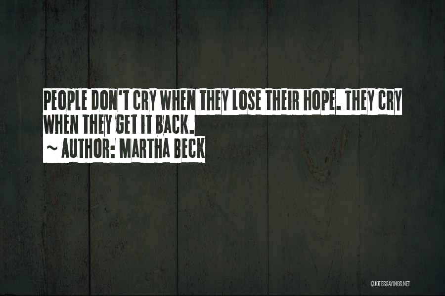 Martha Beck Quotes: People Don't Cry When They Lose Their Hope. They Cry When They Get It Back.