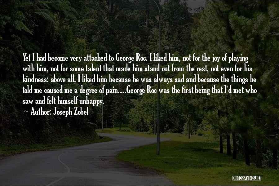 Joseph Zobel Quotes: Yet I Had Become Very Attached To George Roc. I Liked Him, Not For The Joy Of Playing With Him,